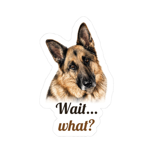 Wait... what? | German Shepherd Sticker