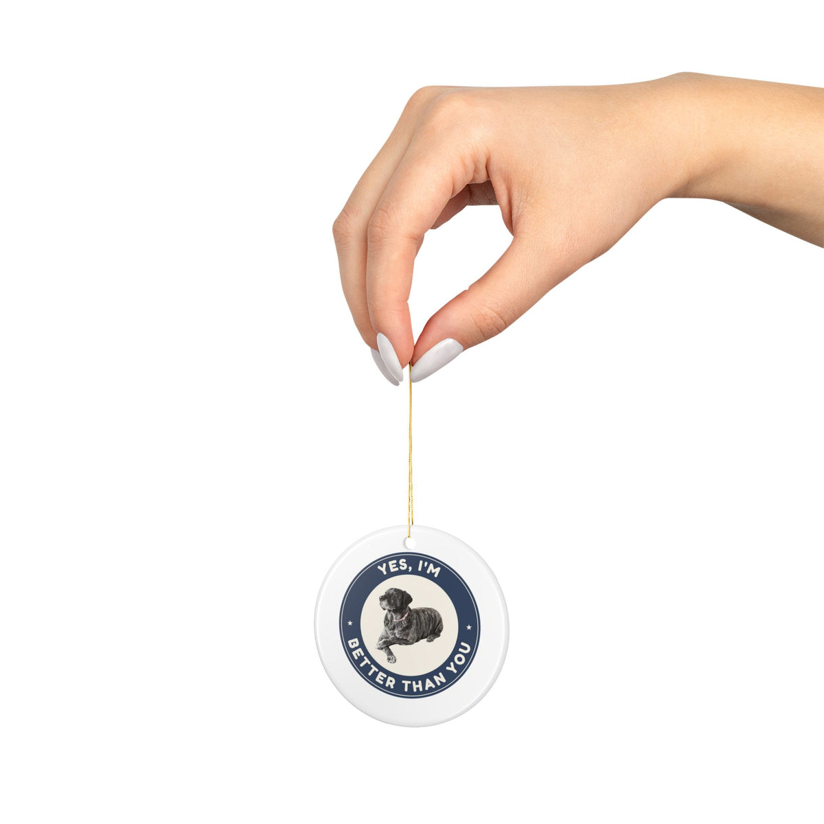 Yes, I'm Better Than You | Fun Mastador Dog Lover Ceramic Christmas Ornament