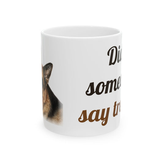 Did someone say treat? | German Shepherd Mug