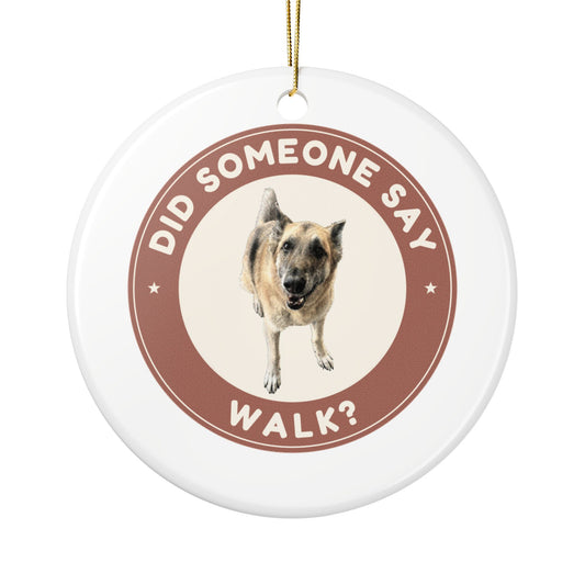 Did Someone Say Walk? | Fun German Shepherd Dog Lover Ceramic Christmas Ornament