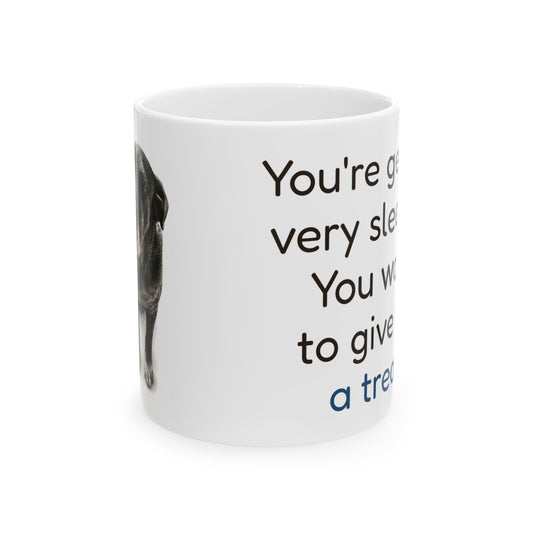 You're getting very sleepy... You want to give me a treat | Black Lab Mix Mug