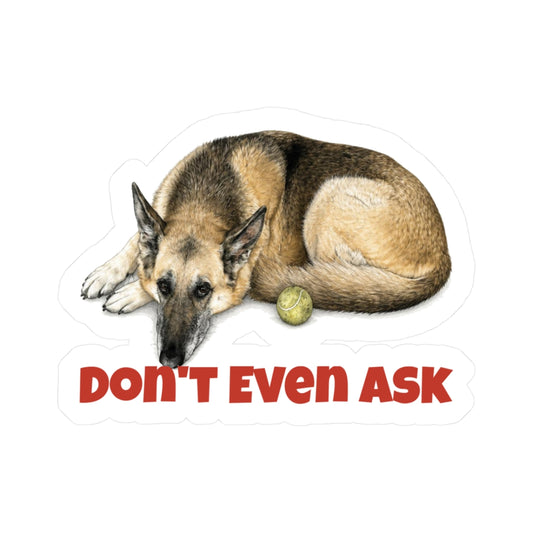 Don't Even Ask | German Shepherd Sticker